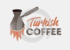 Turkish coffee typographical vector vintage grunge style poster or emblem design. Turkish coffee pot with flame.