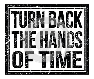 TURN BACK THE HANDS OF TIME, text on black grungy stamp sign