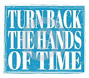 TURN BACK THE HANDS OF TIME, text on blue stamp sign