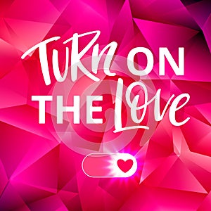 Turn On the Love Valentines Day Concept. Bright Vector Illustration