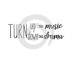 Turn up the music, turn down the drama. Lettering. calligraphy vector illustration.