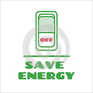 Turning off switch for energy saving. Save energy concept