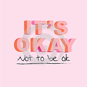 Typo play in vector postive quote or slogan â€œ Itâ€™s okay not to be ok