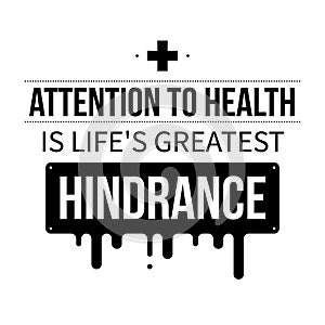 Typographic poster with aphorism Attention to health is life's greatest hindrance photo