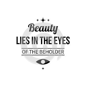 Typographic poster with aphorism Beauty lies in the eyes of the beholder photo