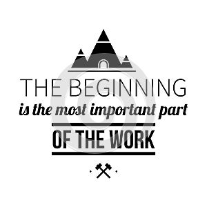 Typographic poster with aphorism The beginning is the most important part of the work photo