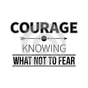 Typographic poster with aphorism Courage is knowing what not to fear