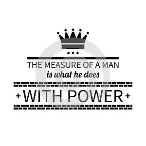 Typographic poster with aphorism The measure of a man is what he does with power