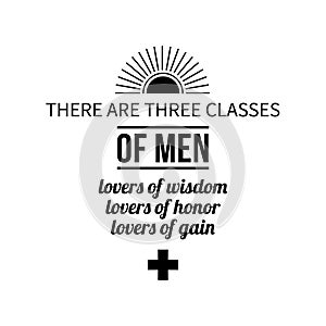 Typographic poster with aphorism There are three classes of men: lovers of wisdom, lovers of honor, lovers of gain