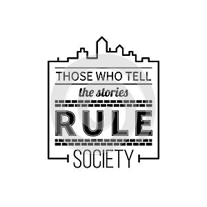 Typographic poster with aphorism Those who tell the stories rule society photo