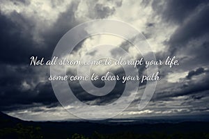 Typography motivational messages and inspirational quotes. phrase not all storms come to disrupt your life