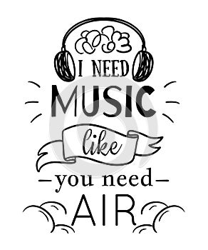 Typography poster with hand drawn elements. I need music like you need air. Inspirational quote.