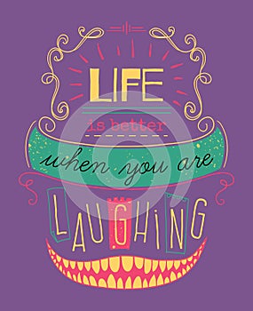 Typography poster with hand drawn elements. Inspirational quote. Life is better when you are laughing. Concept design for t-shirt,