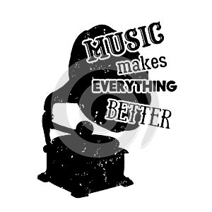 Typography poster with vintage gramophone hand drawn elements. Music makes everything better. Inspirational quote.