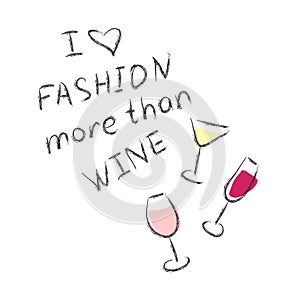 Typography slogan with a glasses of wine. I like fashion more than wine. T-shirt print.