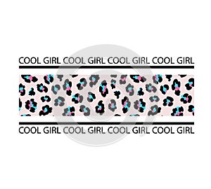 Typography slogan with leopard stripe print. Cool girl. T-shirt print.