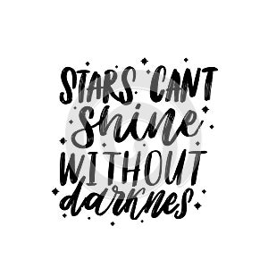 Typography vector calligraphy emotion magical lettering. Handwritten phrase. t-shirt design,postcard. Stars cant shine without dar