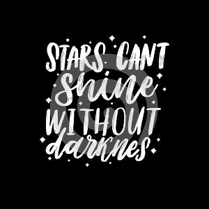 Typography vector calligraphy emotion magical lettering. Handwritten phrase. t-shirt design,postcard. Stars cant shine without dar