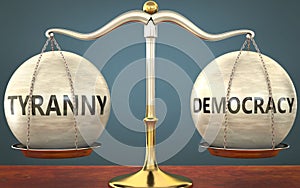 Tyranny and democracy staying in balance - pictured as a metal scale with weights and labels tyranny and democracy to symbolize