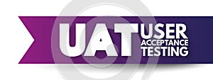 UAT - User Acceptance Testing is defined as testing the software by the user or client to determine whether it can be accepted or