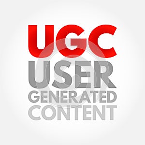 UGC User Generated Content - specific content created by customers and published on social media or other channels, acronym text