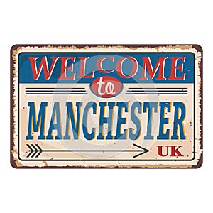 UK retro welcome to Manchester Vintage sign. Travel destinations theme on old rusty background.