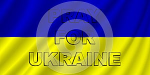 Ukraine. Illustration of the flag of Ukraine with ripples. Written text, Pray for Ukraine. photo