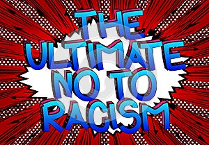 The Ultimate No To Racism comic book style cartoon text.