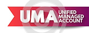 UMA - Unified Managed Account are managed investment accounts that have developed out of separate accounts, acronym business