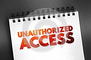 Unauthorized Access - gains entry to a computer network, system, application software, data without permission, text concept on