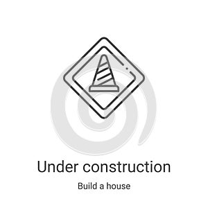 under construction icon vector from build a house collection. Thin line under construction outline icon vector illustration.