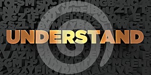 Understand - Gold text on black background - 3D rendered royalty free stock picture