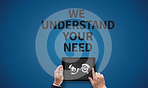 WE UNDERSTAND YOUR NEEDS