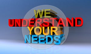 We understand your needs on blue