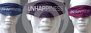 Unhappiness can blind our views and limit perspective - pictured as word Unhappiness on eyes to symbolize that Unhappiness can