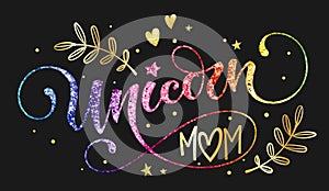 Unicorn mom hand drawn moderm isolated calligraphy text with splashes, heart, stars decor.