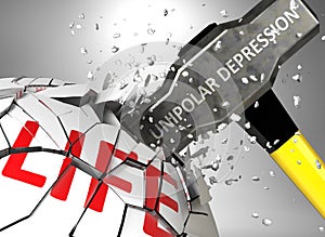 Unipolar depression and destruction of health and life - symbolized by word Unipolar depression and a hammer to show negative