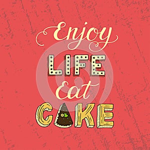 Unique lettering poster with a phrase ENJOY LIFE EAT CAKE.