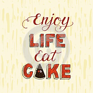 Unique lettering poster with a phrase ENJOY LIFE EAT CAKE. Vector art.