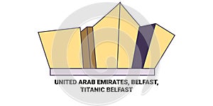 United Arab Emirates, Belfast, Titanic Belfast travel landmark vector illustration