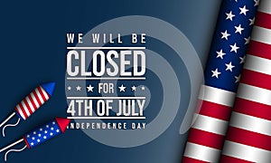 United States Independence Day Background Design. We will be Closed for Fourth of July Independence Day