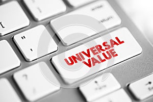 Universal Value - has the same value or worth for all, or almost all people, text concept button on keyboard photo