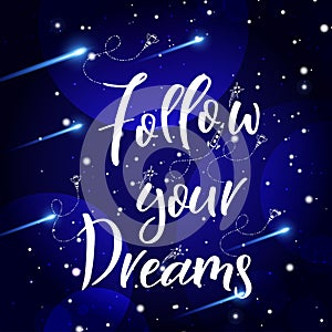 Universe quote on vector background. Handwritten card. Follow your dreams. Cute postcard