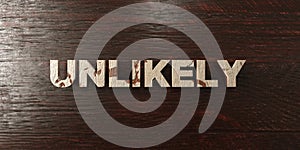 Unlikely - grungy wooden headline on Maple - 3D rendered royalty free stock image photo