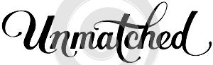 Unmatched - custom calligraphy text