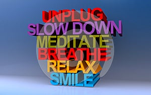 unplug slow down meditate breathe relax smile on blue