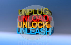 unplug unload unlock unleash on blue