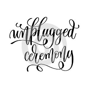 Unplugged ceremony black and white hand lettering inscription