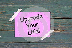 Upgrade your life