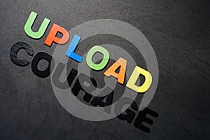 Upload courage